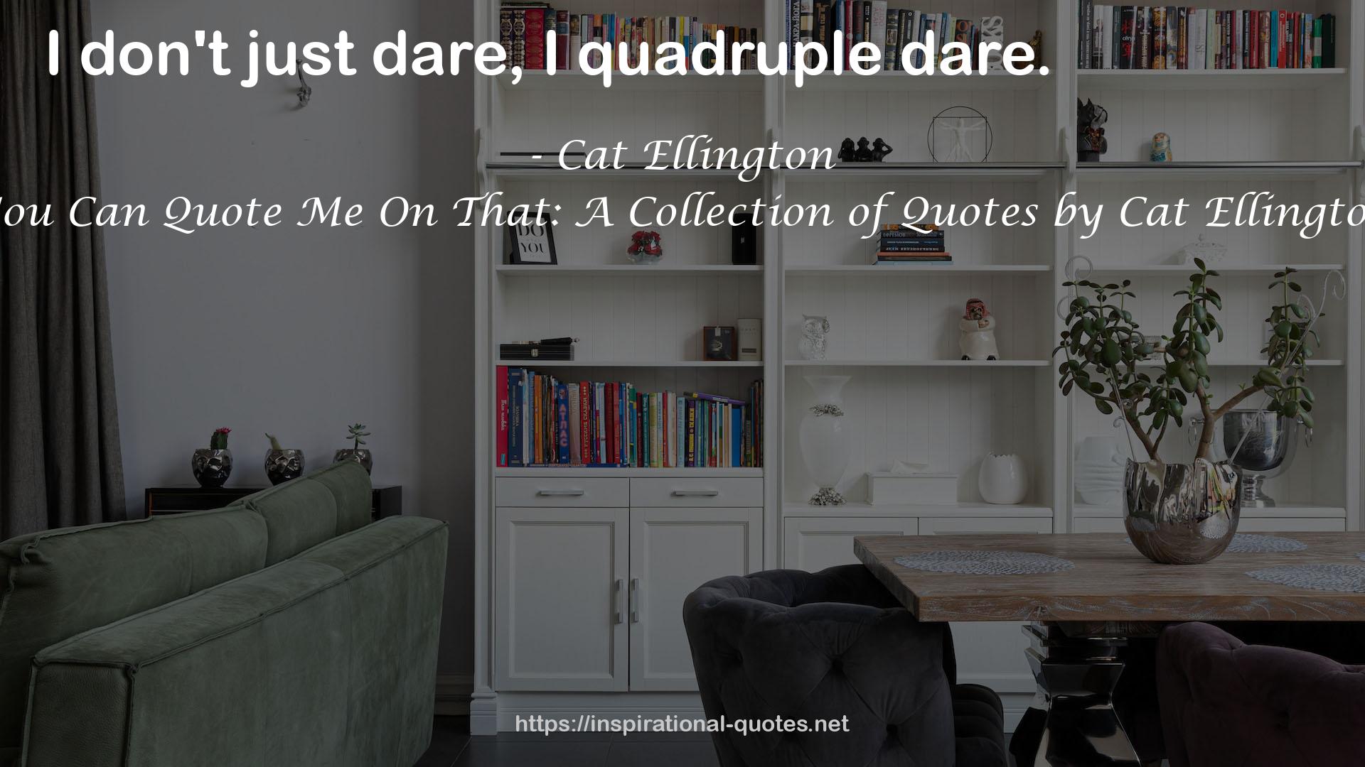 You Can Quote Me On That: A Collection of Quotes by Cat Ellington QUOTES
