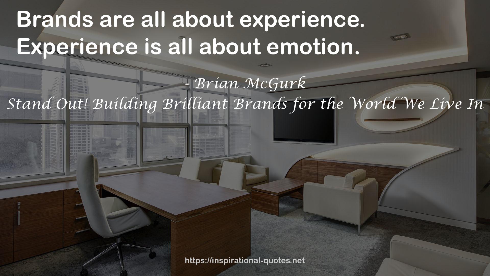 Stand Out! Building Brilliant Brands for the World We Live In QUOTES