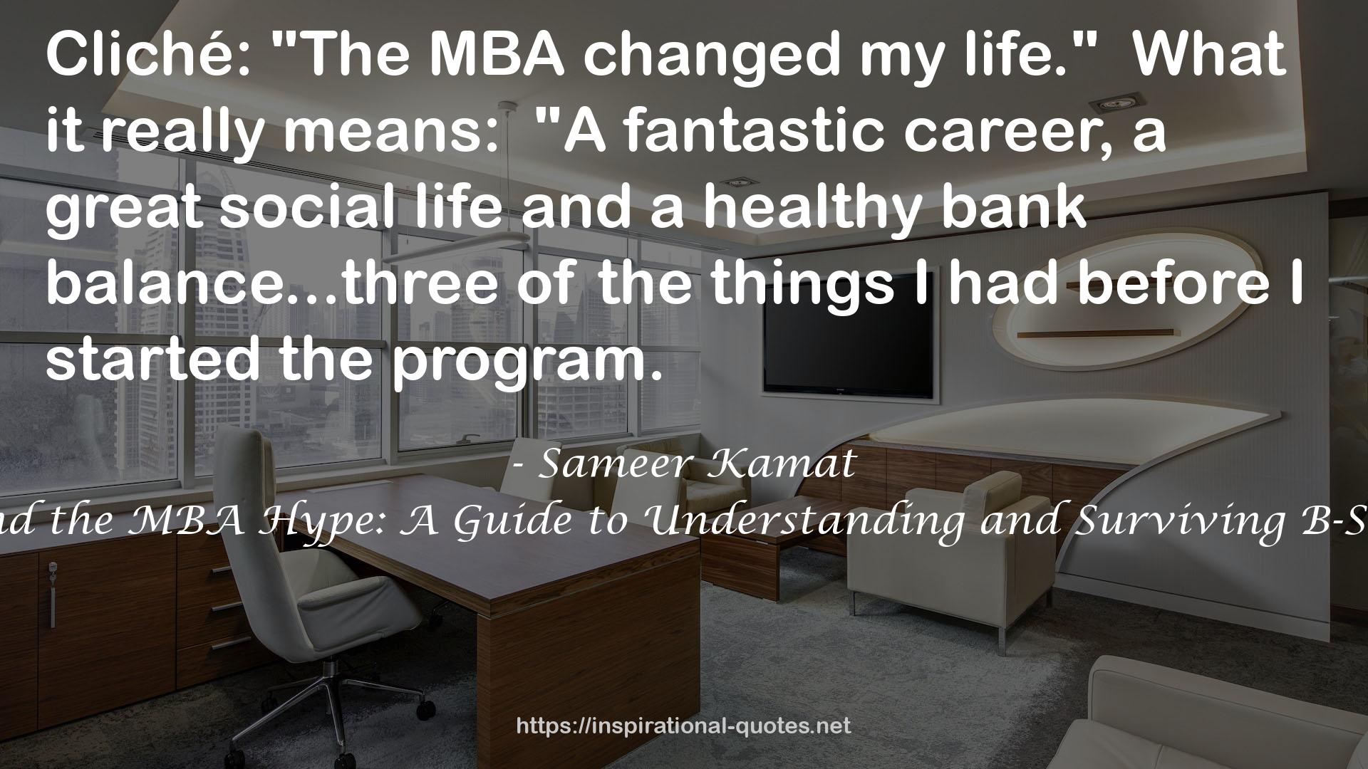 Beyond the MBA Hype: A Guide to Understanding and Surviving B-Schools QUOTES