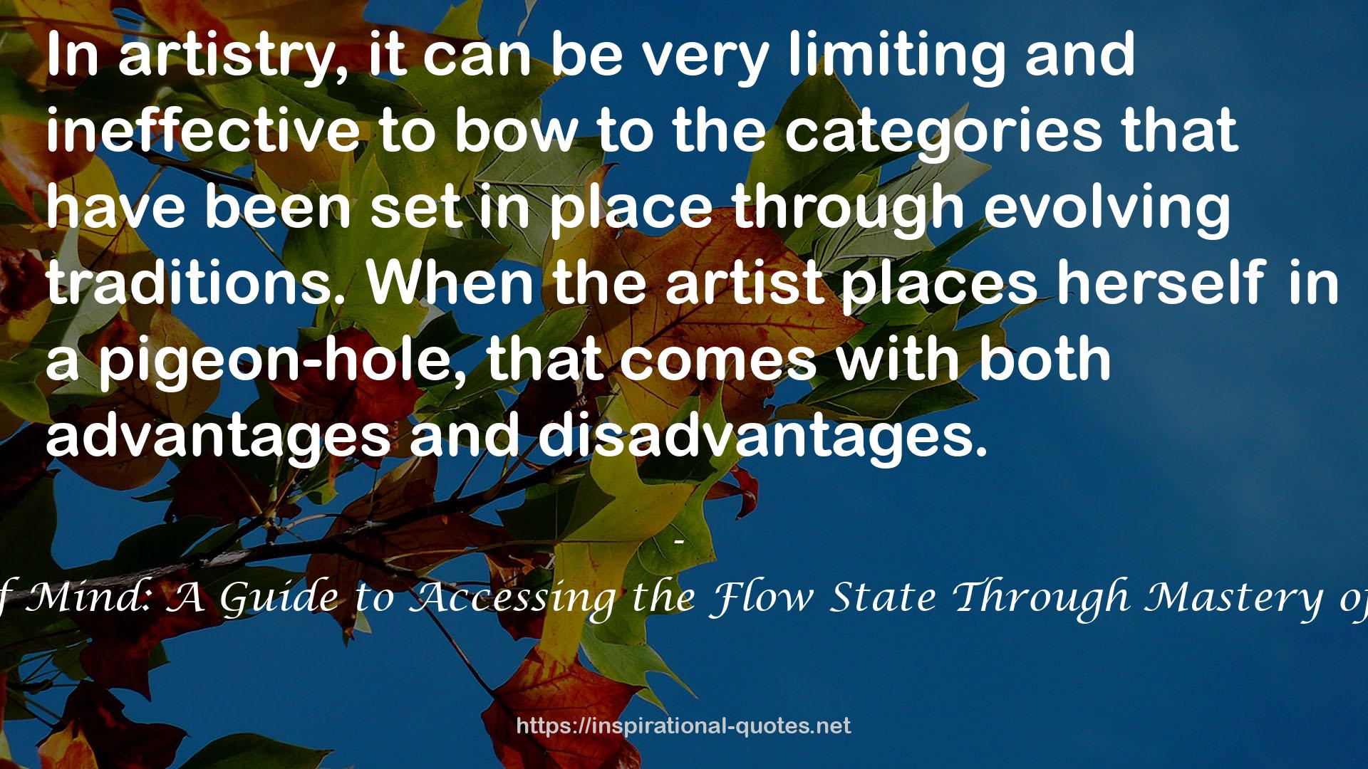 The Artist's State of Mind: A Guide to Accessing the Flow State Through Mastery of Your Chosen Craft QUOTES