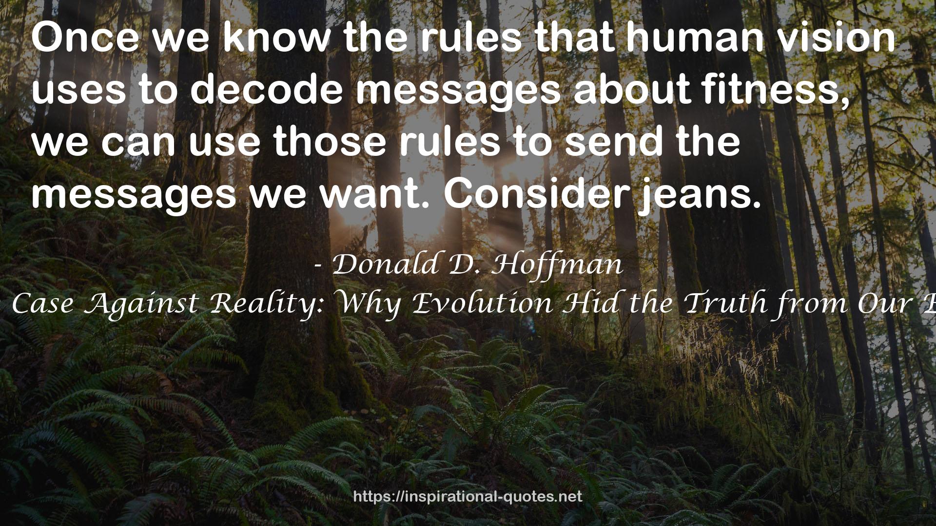 The Case Against Reality: Why Evolution Hid the Truth from Our Eyes QUOTES