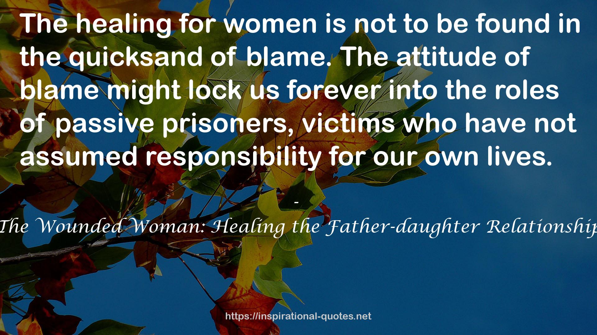 The Wounded Woman: Healing the Father-daughter Relationship QUOTES