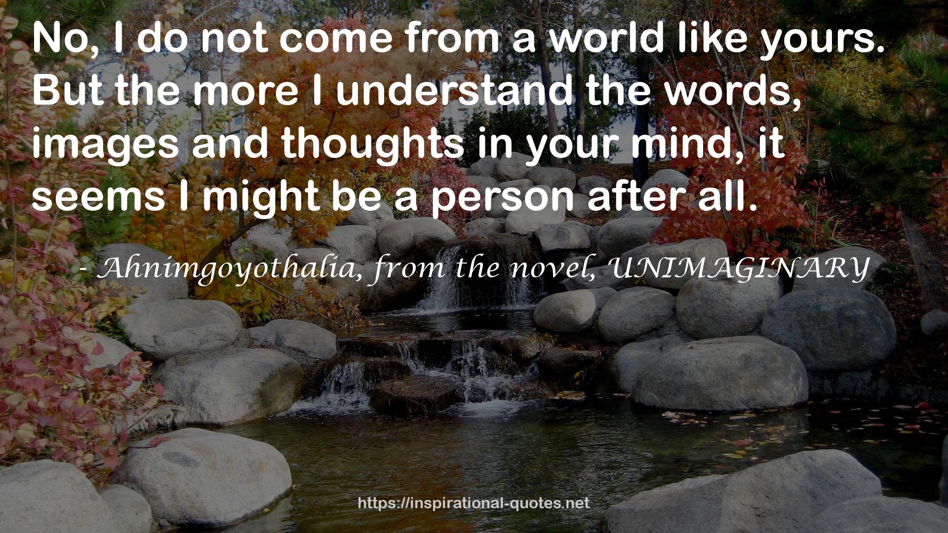 Ahnimgoyothalia, from the novel, UNIMAGINARY QUOTES