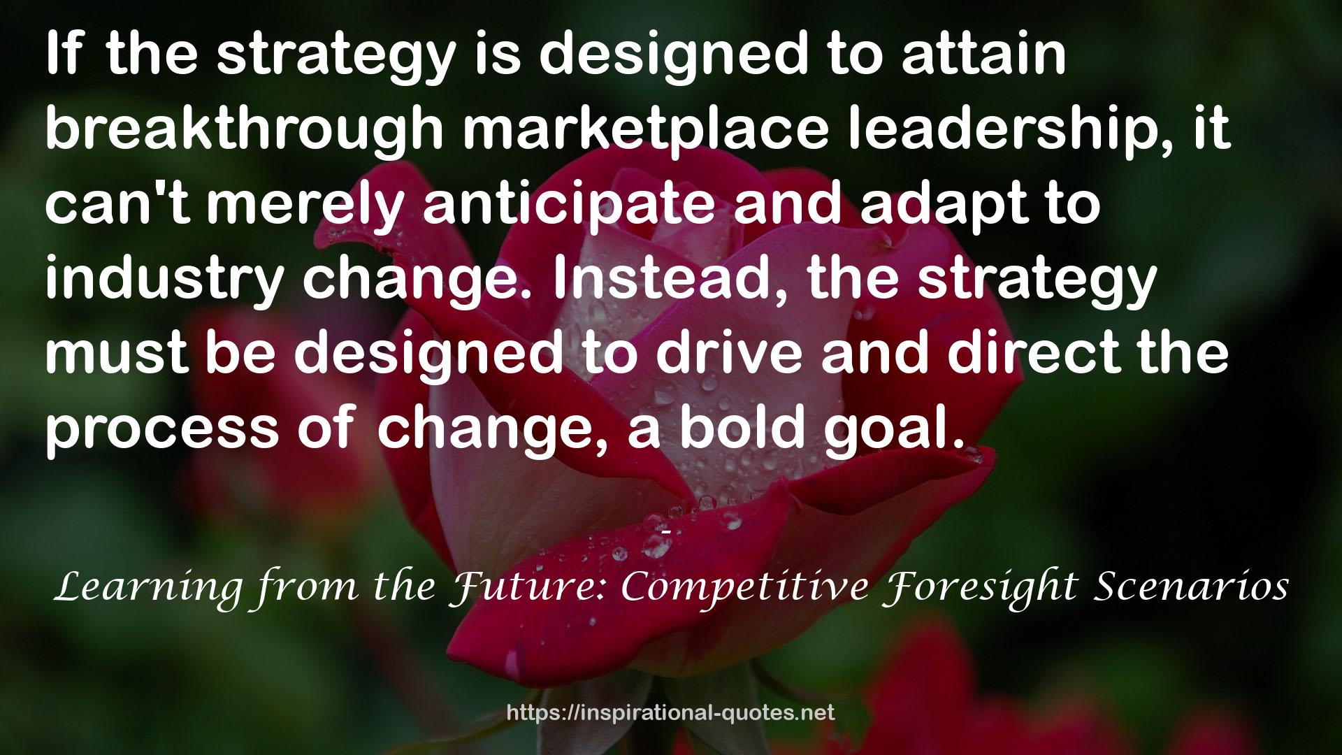 Learning from the Future: Competitive Foresight Scenarios QUOTES