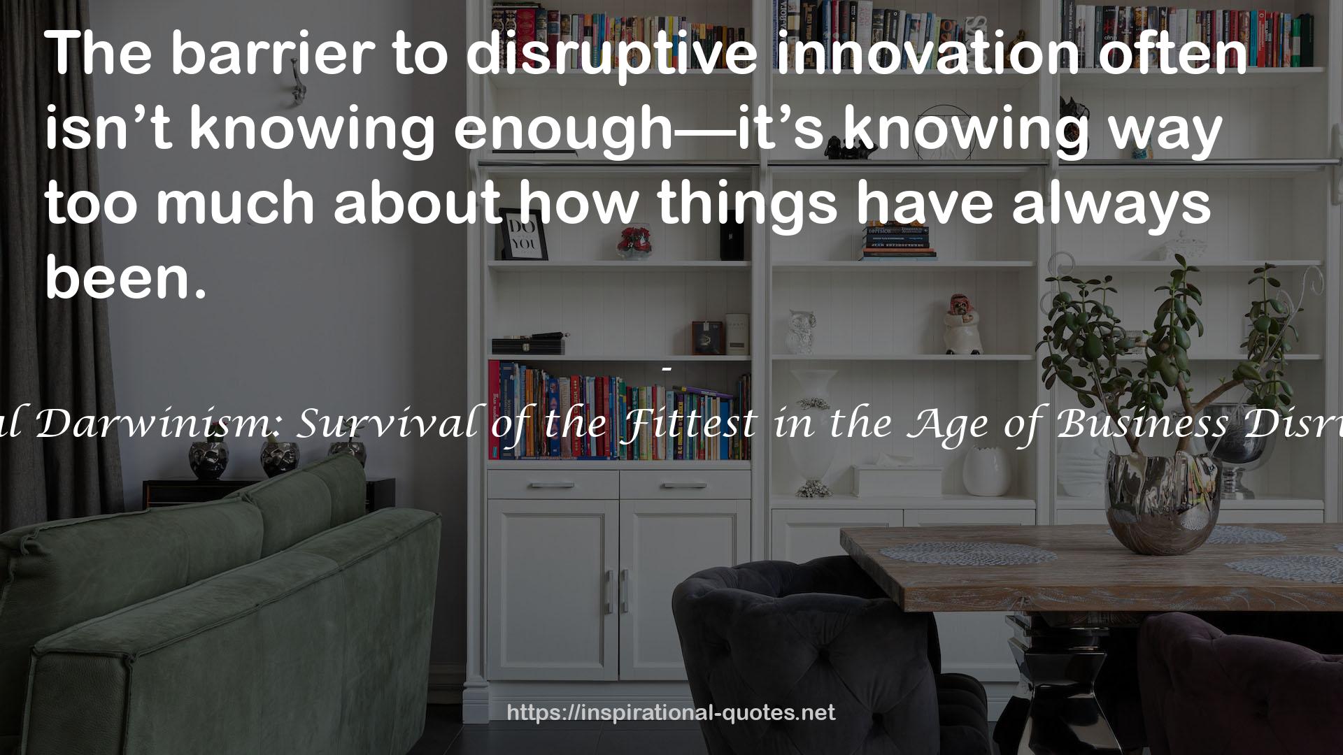 Digital Darwinism: Survival of the Fittest in the Age of Business Disruption QUOTES