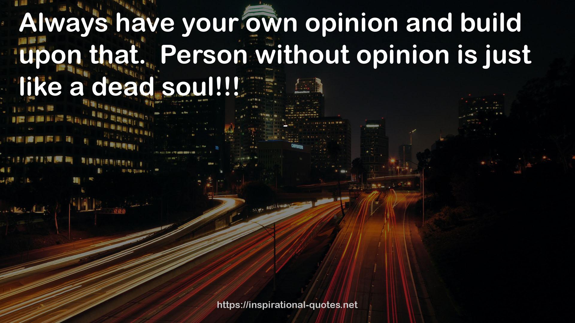 your own opinion  QUOTES