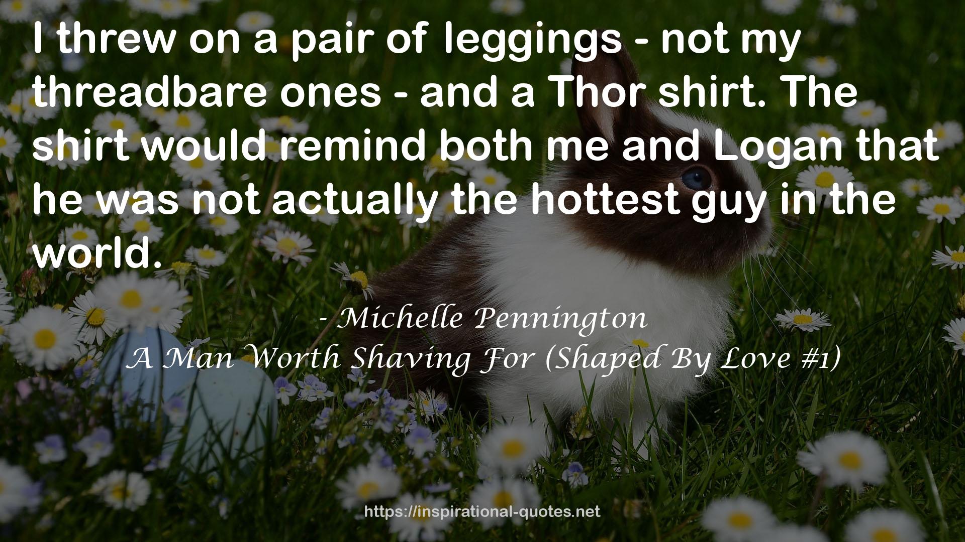 A Man Worth Shaving For (Shaped By Love #1) QUOTES