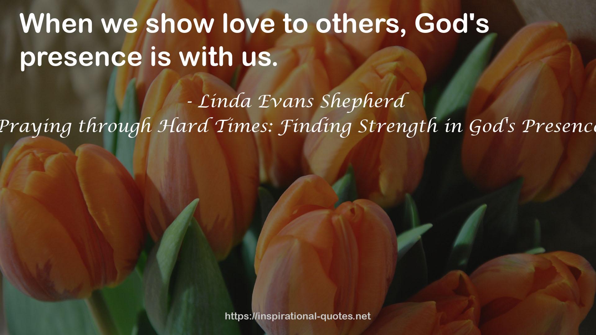 Praying through Hard Times: Finding Strength in God's Presence QUOTES