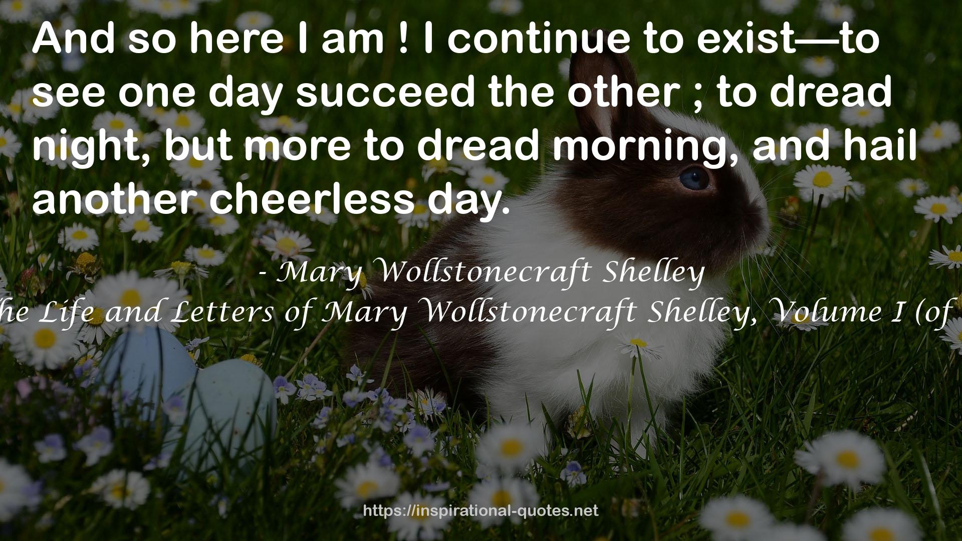 The Life and Letters of Mary Wollstonecraft Shelley, Volume I (of 2) QUOTES