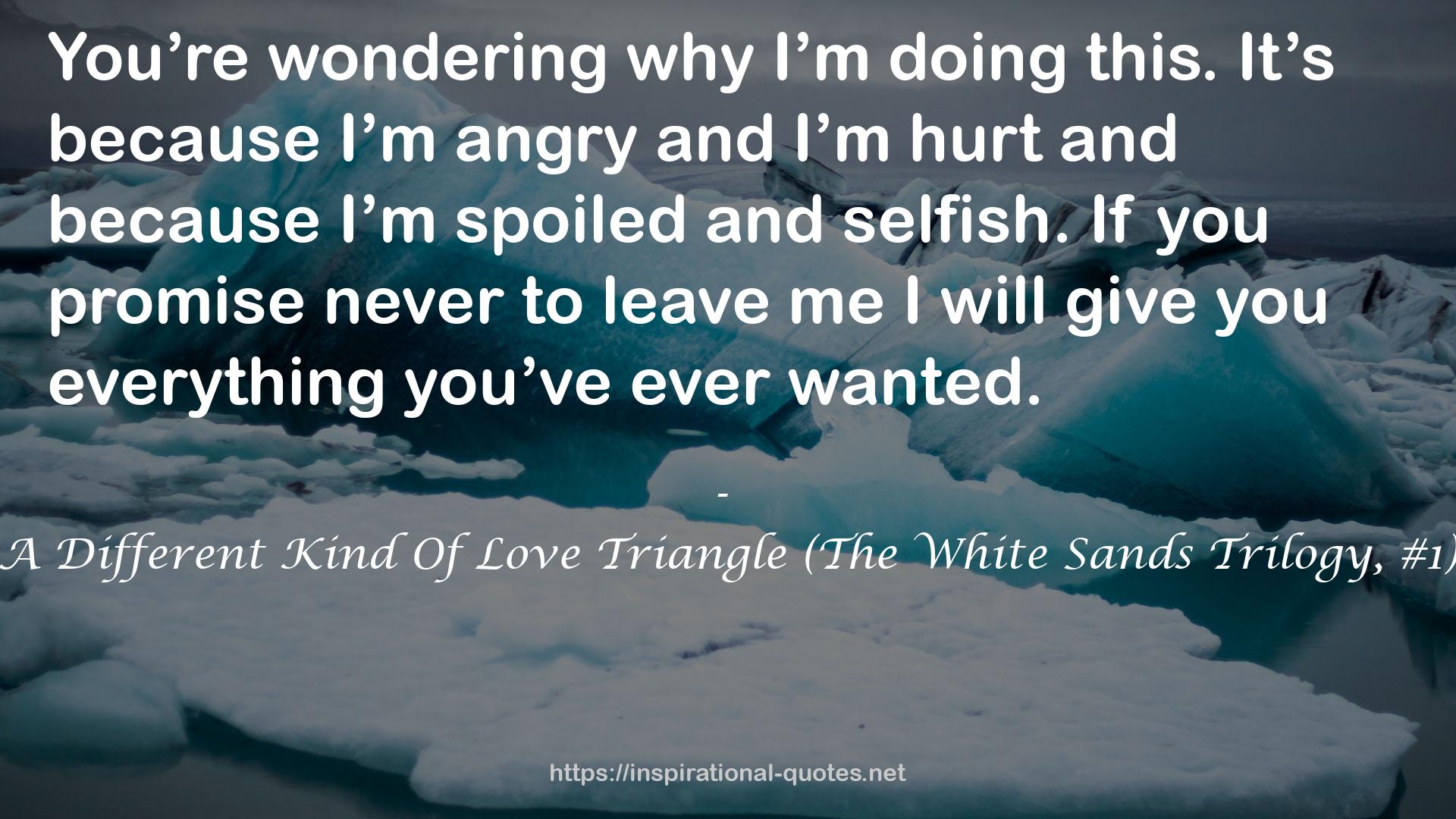 A Different Kind Of Love Triangle (The White Sands Trilogy, #1) QUOTES