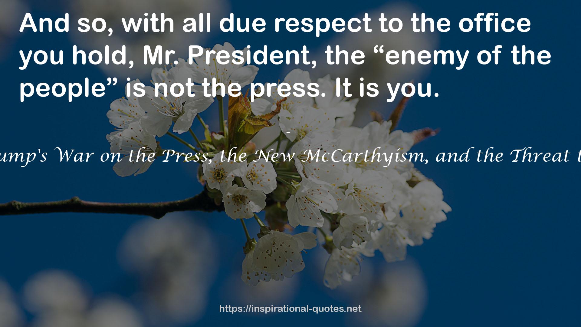 Enemy of the People: Trump's War on the Press, the New McCarthyism, and the Threat to American Democracy QUOTES