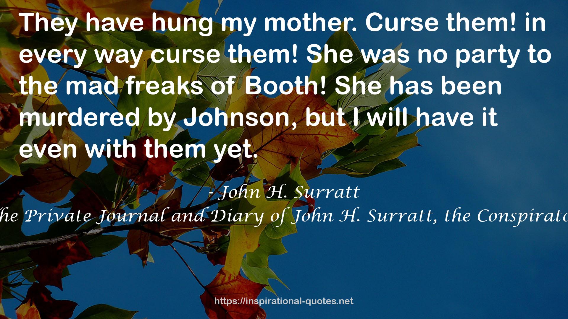 The Private Journal and Diary of John H. Surratt, the Conspirator QUOTES