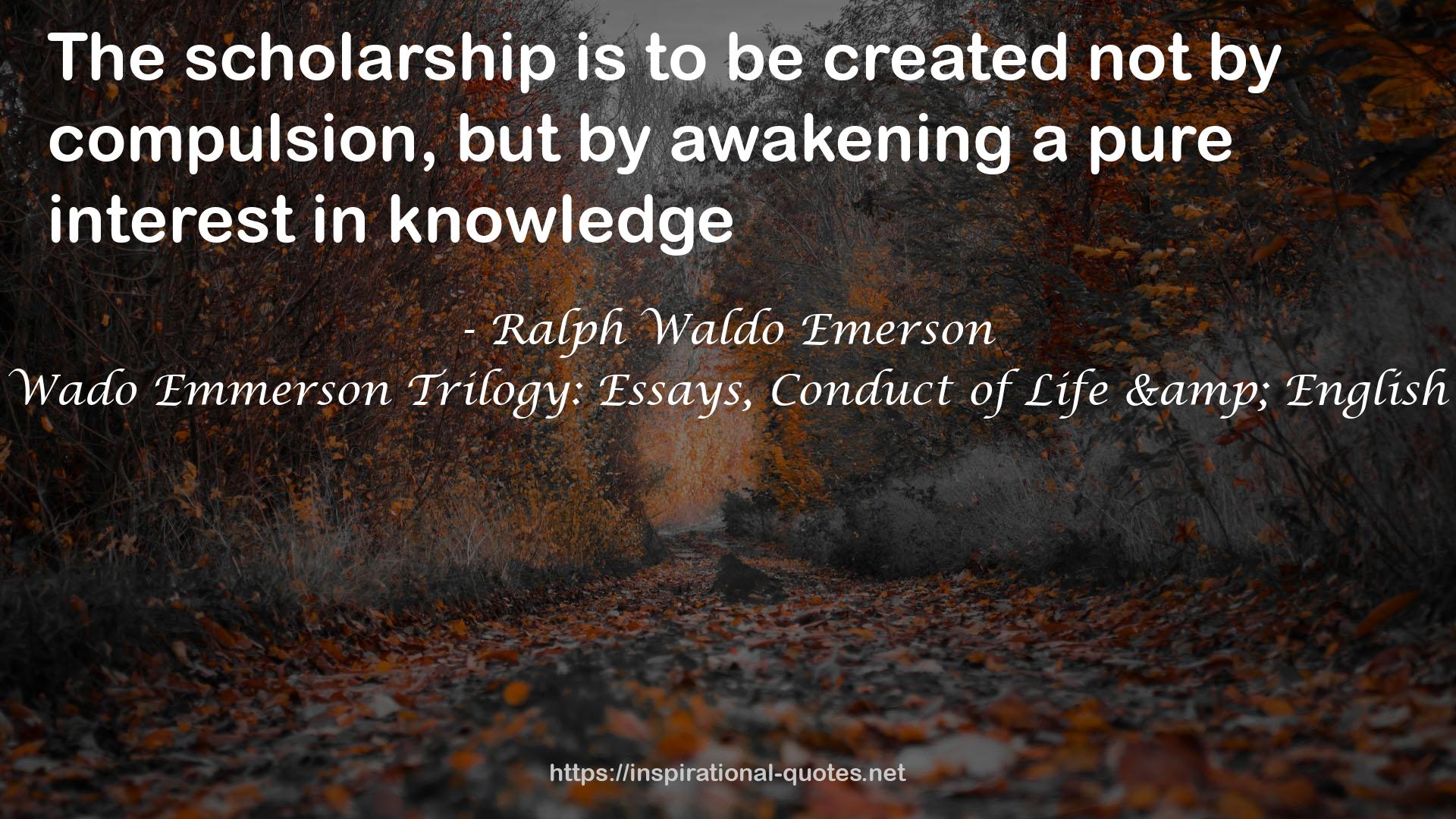 Ralph Wado Emmerson Trilogy: Essays, Conduct of Life & English Traits QUOTES