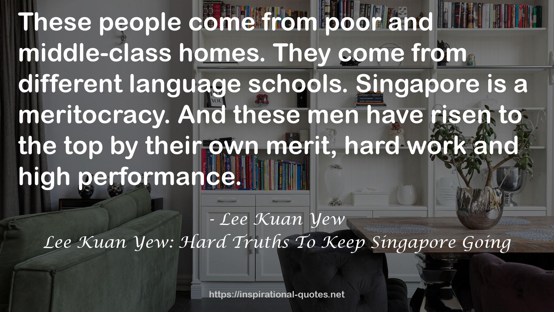 Lee Kuan Yew: Hard Truths To Keep Singapore Going QUOTES