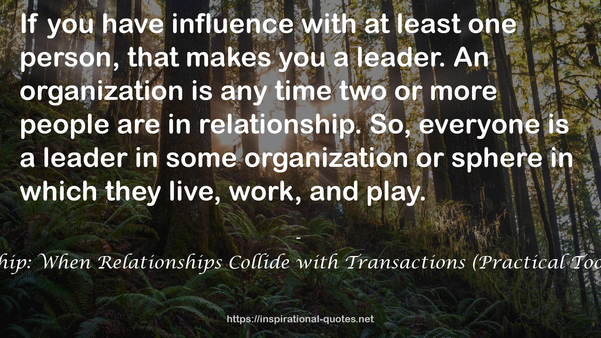 Relactional Leadership: When Relationships Collide with Transactions (Practical Tools for Every Leader) QUOTES