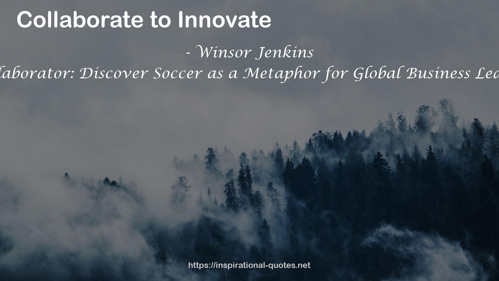 The Collaborator: Discover Soccer as a Metaphor for Global Business Leadership QUOTES