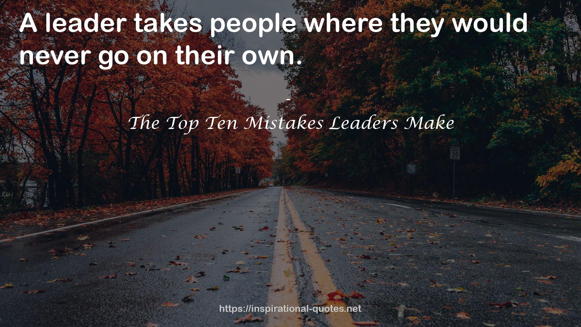 The Top Ten Mistakes Leaders Make QUOTES