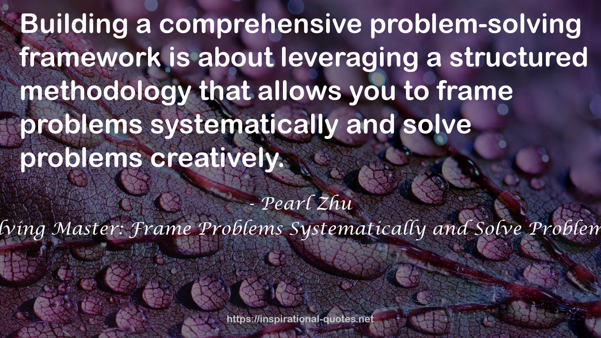 Problem Solving Master: Frame Problems Systematically and Solve Problem Creatively QUOTES