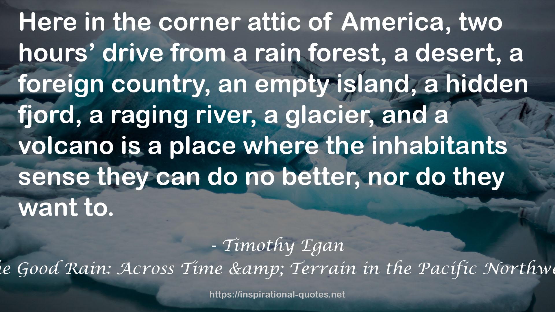 The Good Rain: Across Time & Terrain in the Pacific Northwest QUOTES