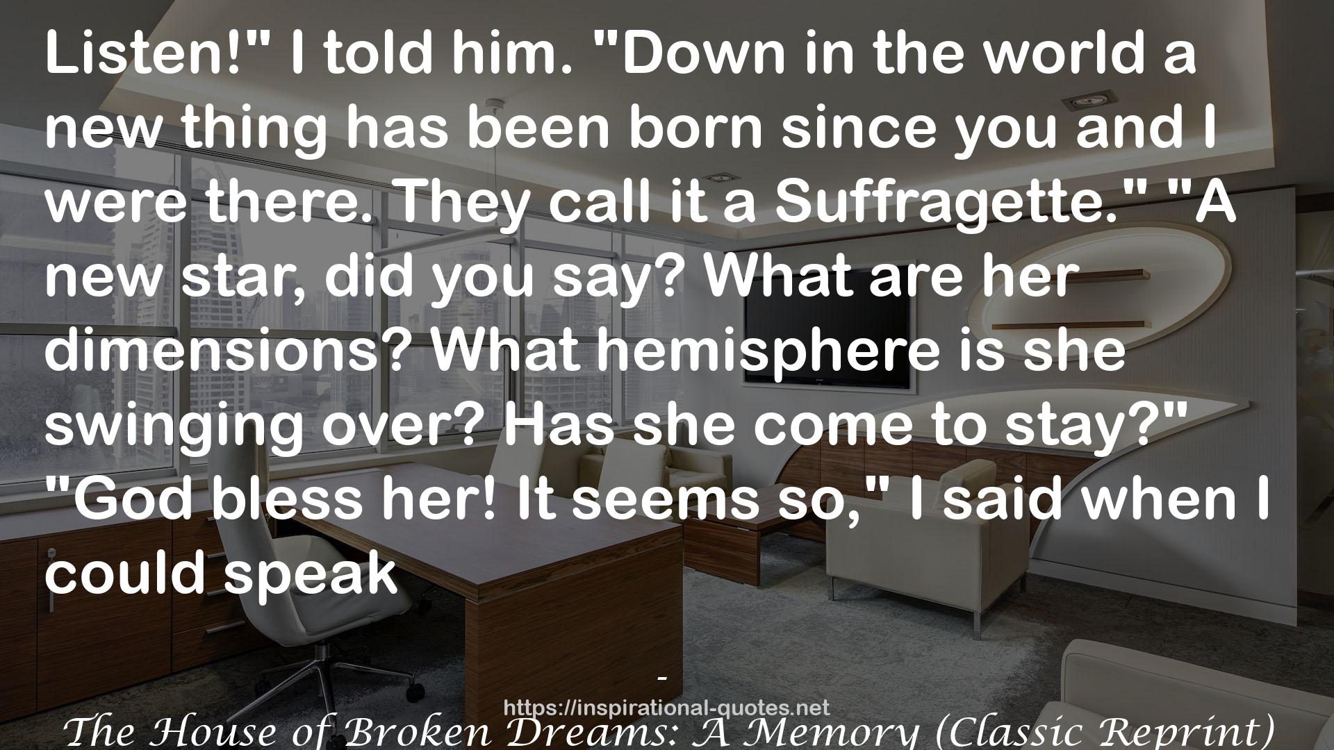 The House of Broken Dreams: A Memory (Classic Reprint) QUOTES