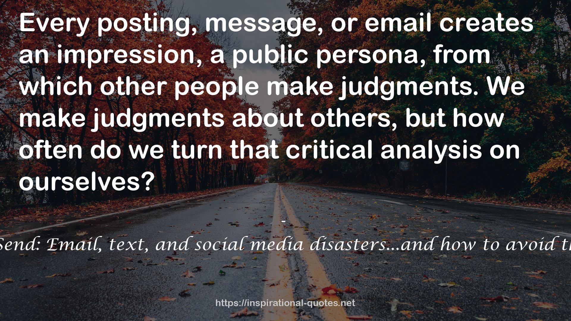 UnSend: Email, text, and social media disasters...and how to avoid them QUOTES
