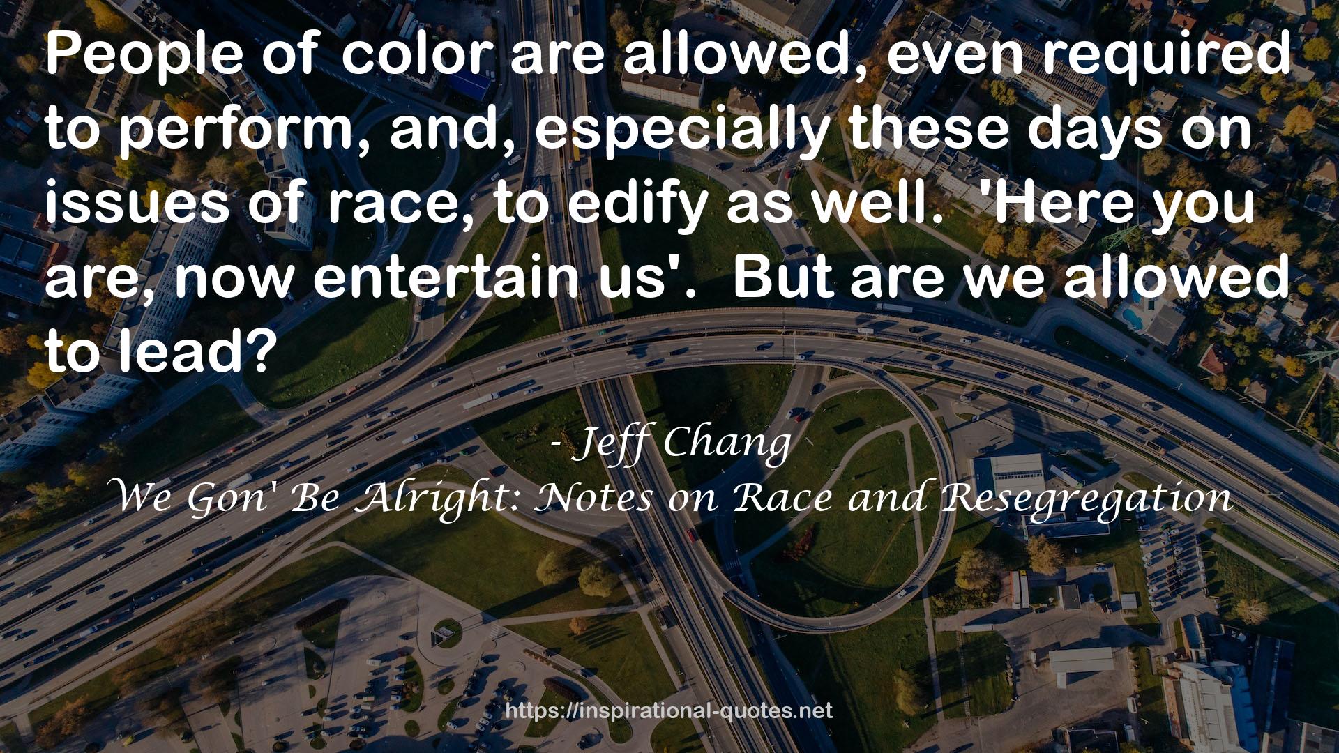 We Gon' Be Alright: Notes on Race and Resegregation QUOTES