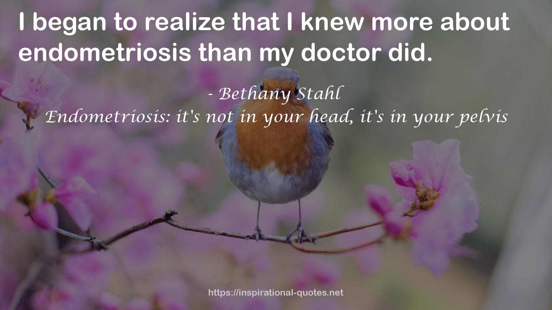 Endometriosis: it's not in your head, it's in your pelvis QUOTES