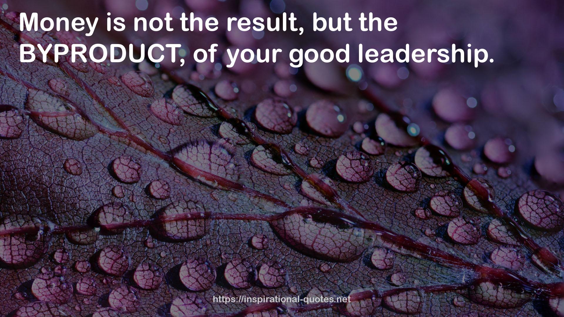 your good leadership  QUOTES