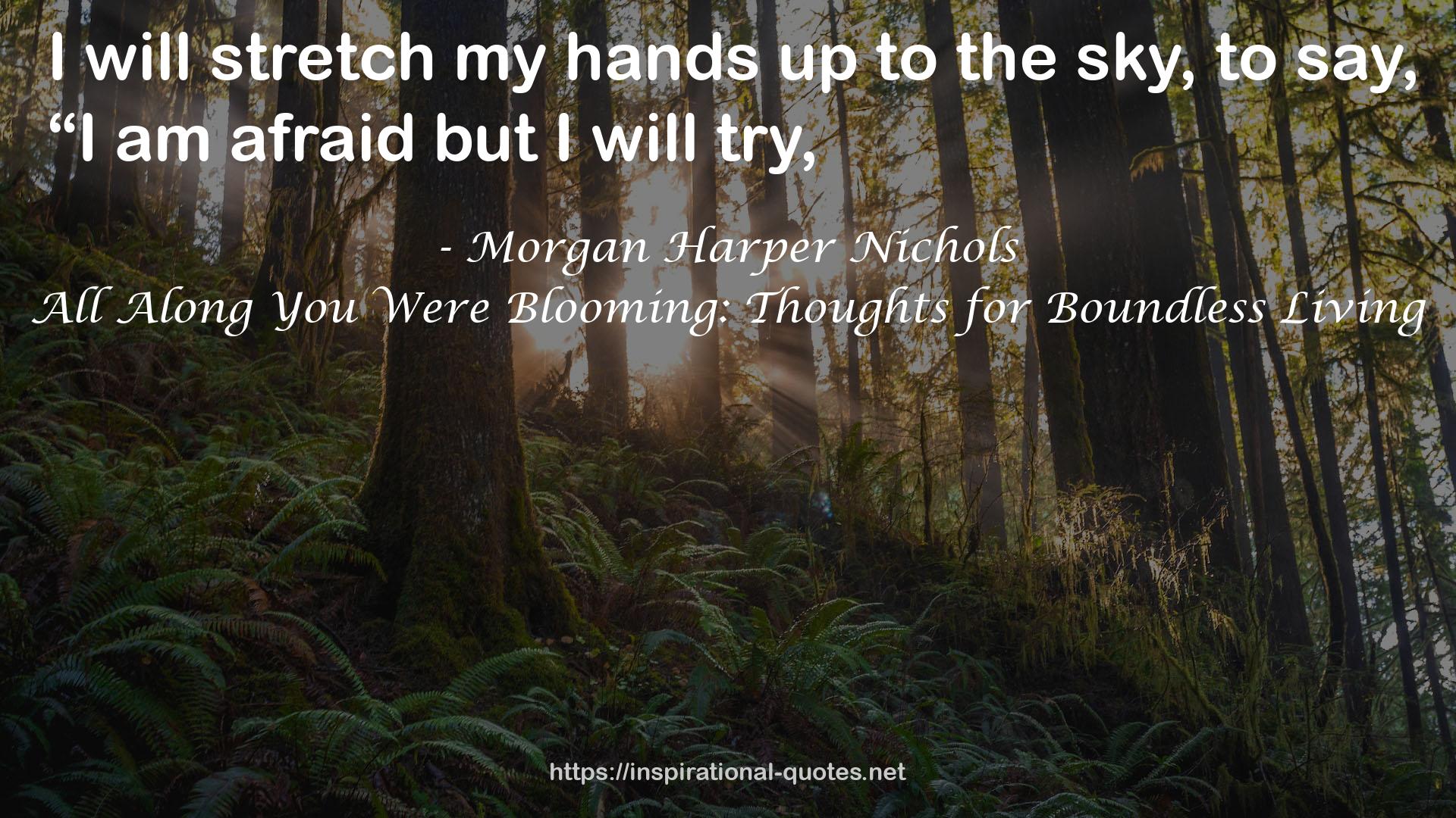 All Along You Were Blooming: Thoughts for Boundless Living QUOTES