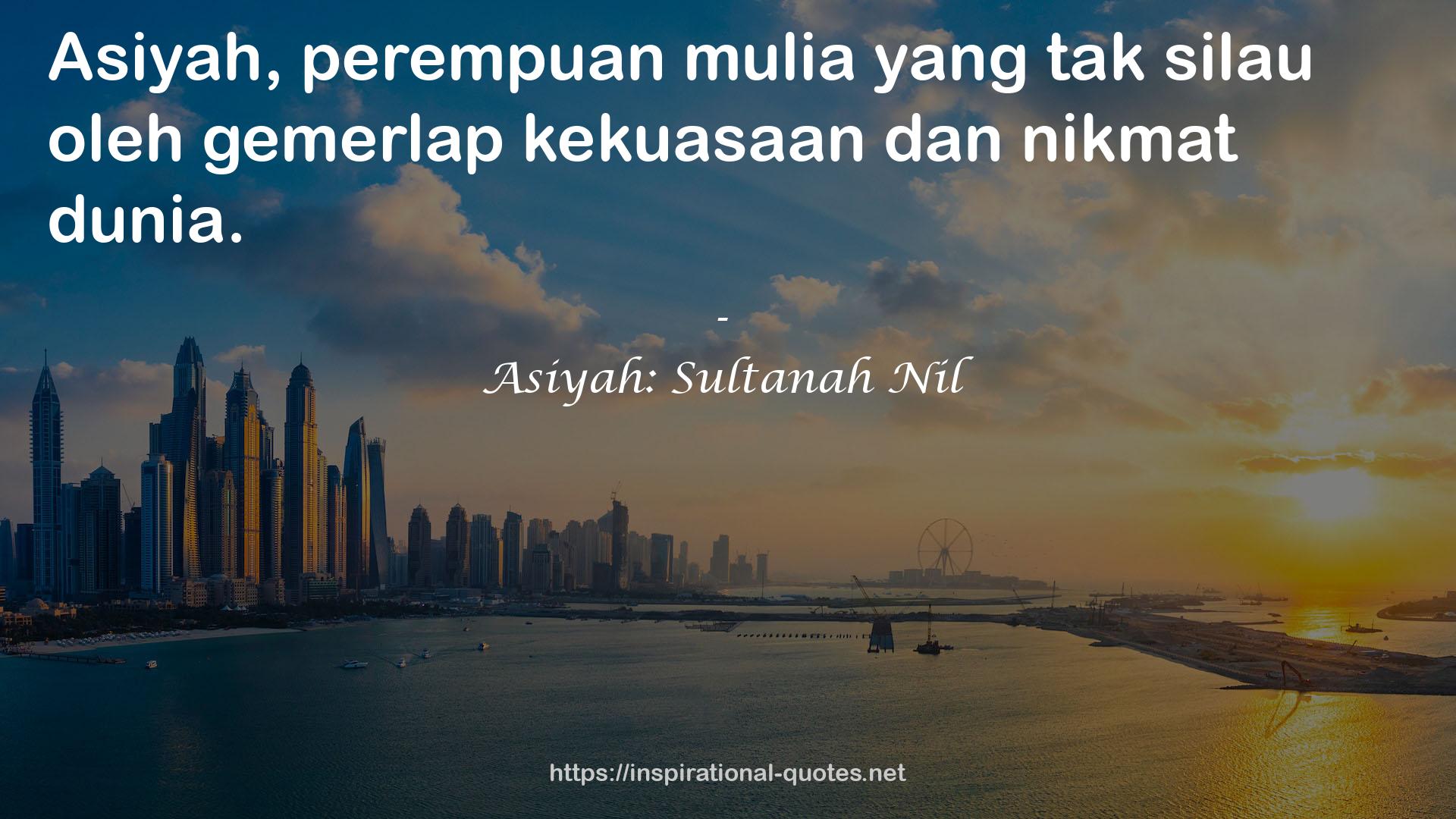 Asiyah: Sultanah Nil QUOTES