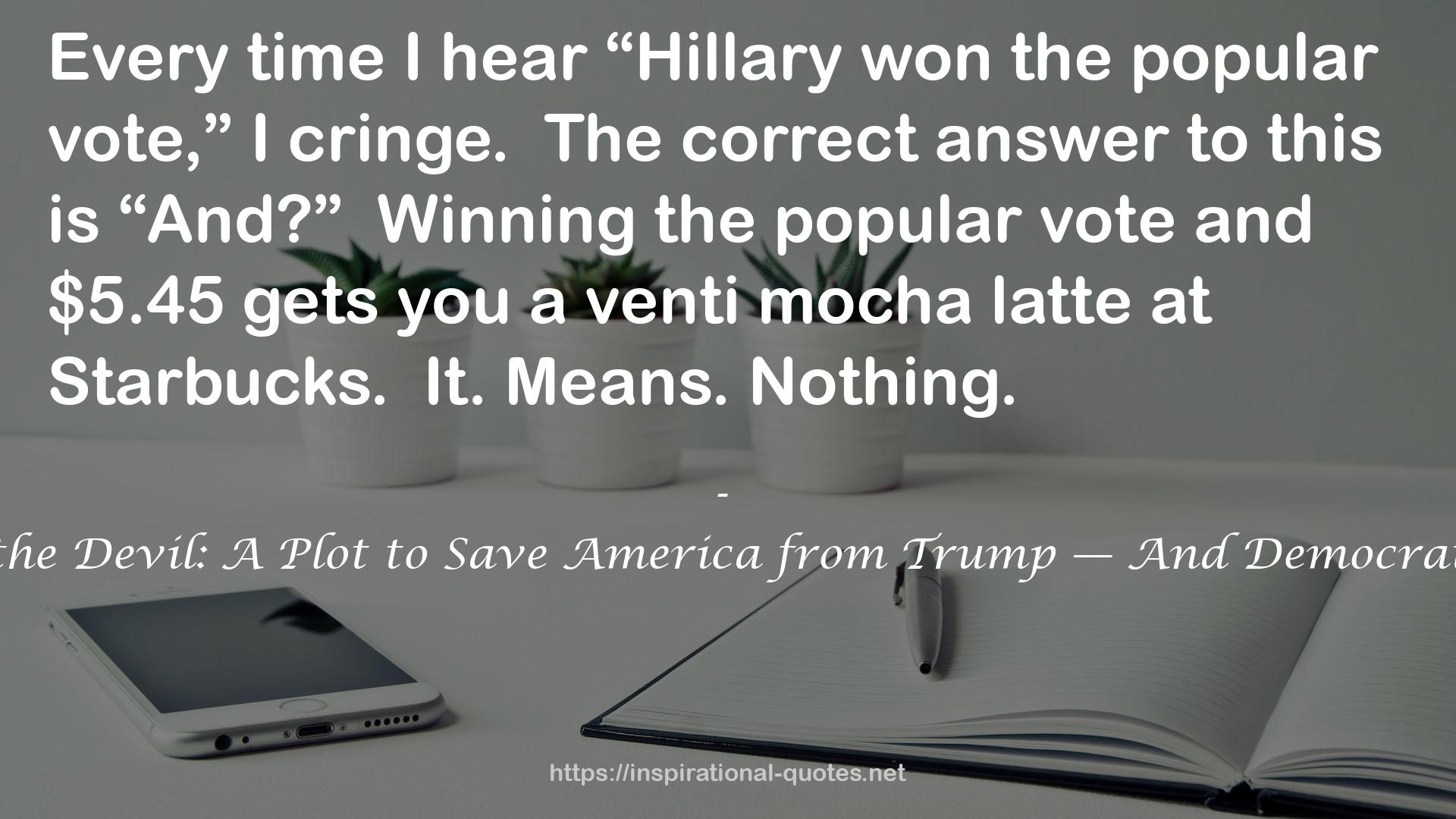 Running Against the Devil: A Plot to Save America from Trump — And Democrats from Themselves QUOTES