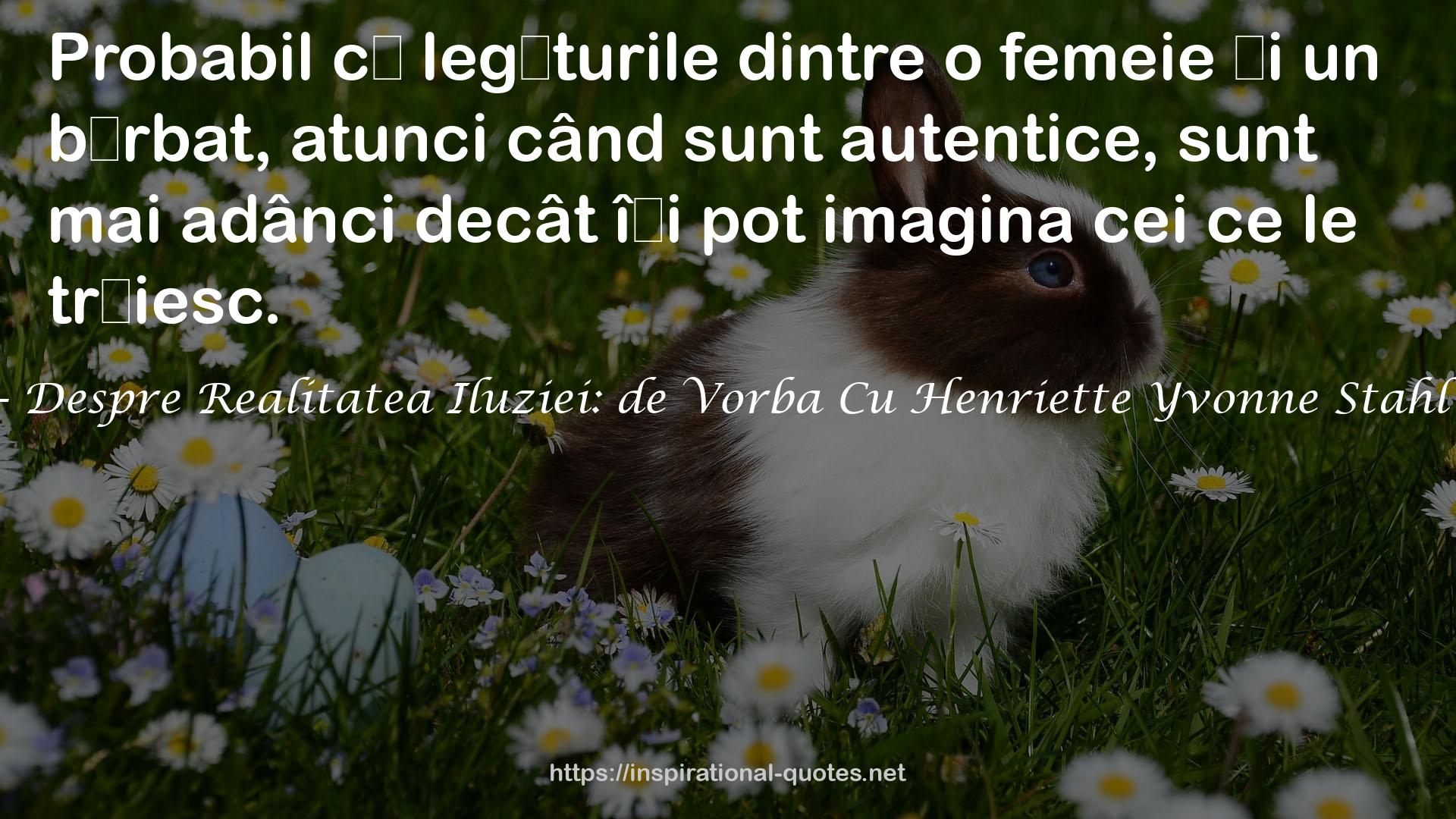 Despre Realitatea Iluziei: de Vorba Cu Henriette Yvonne Stahl QUOTES