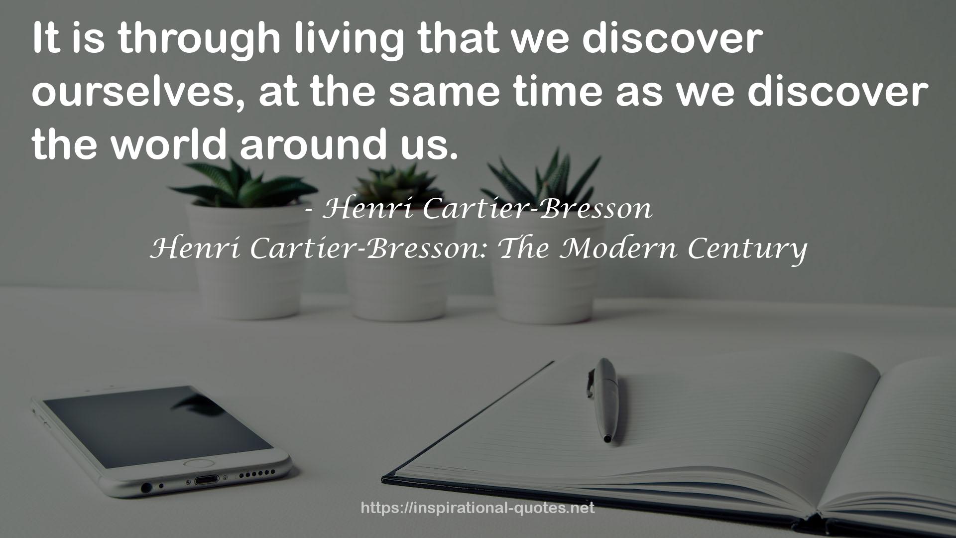 Henri Cartier-Bresson: The Modern Century QUOTES