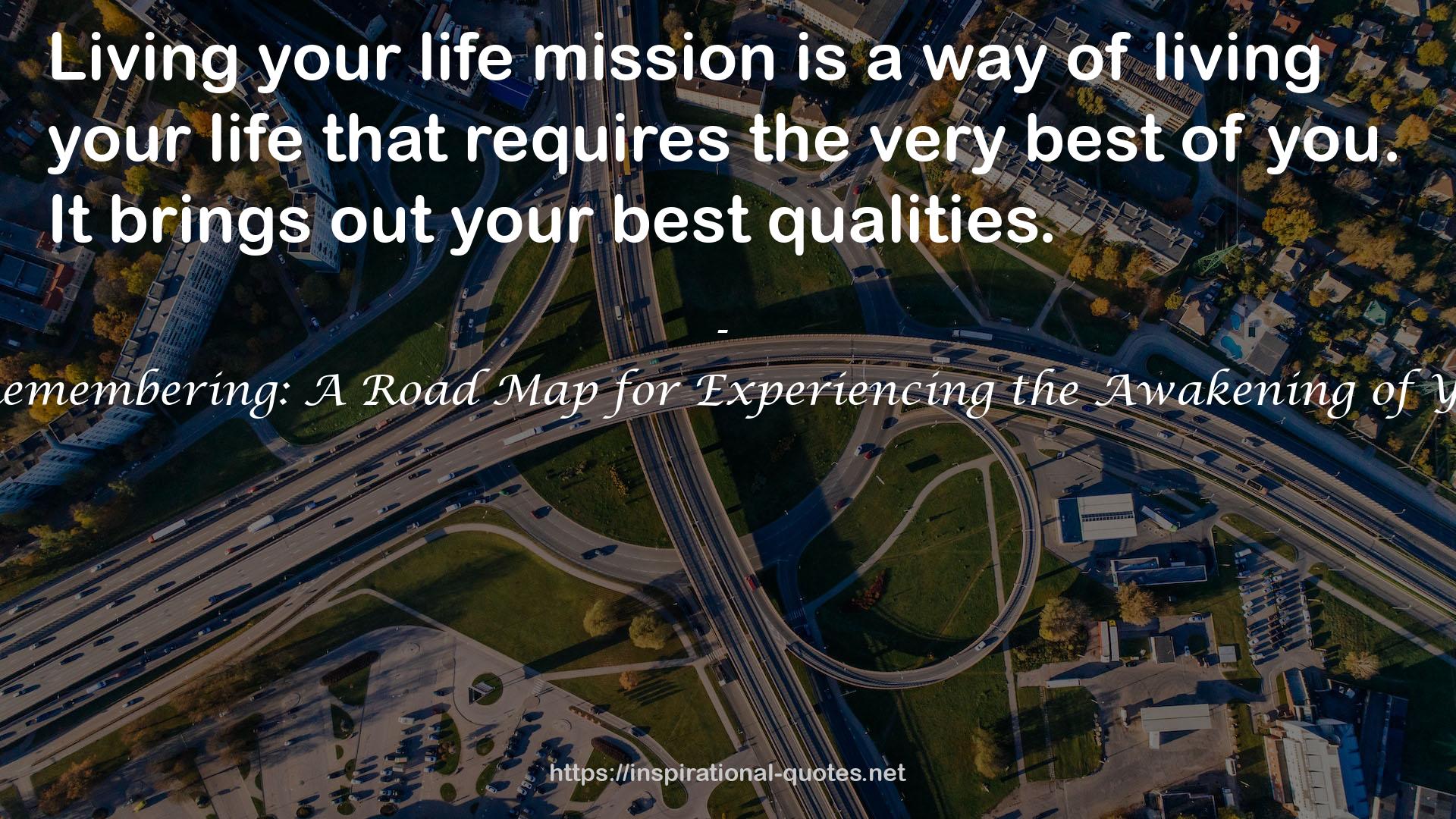 The Caravan of Remembering: A Road Map for Experiencing the Awakening of Your Life's Mission QUOTES