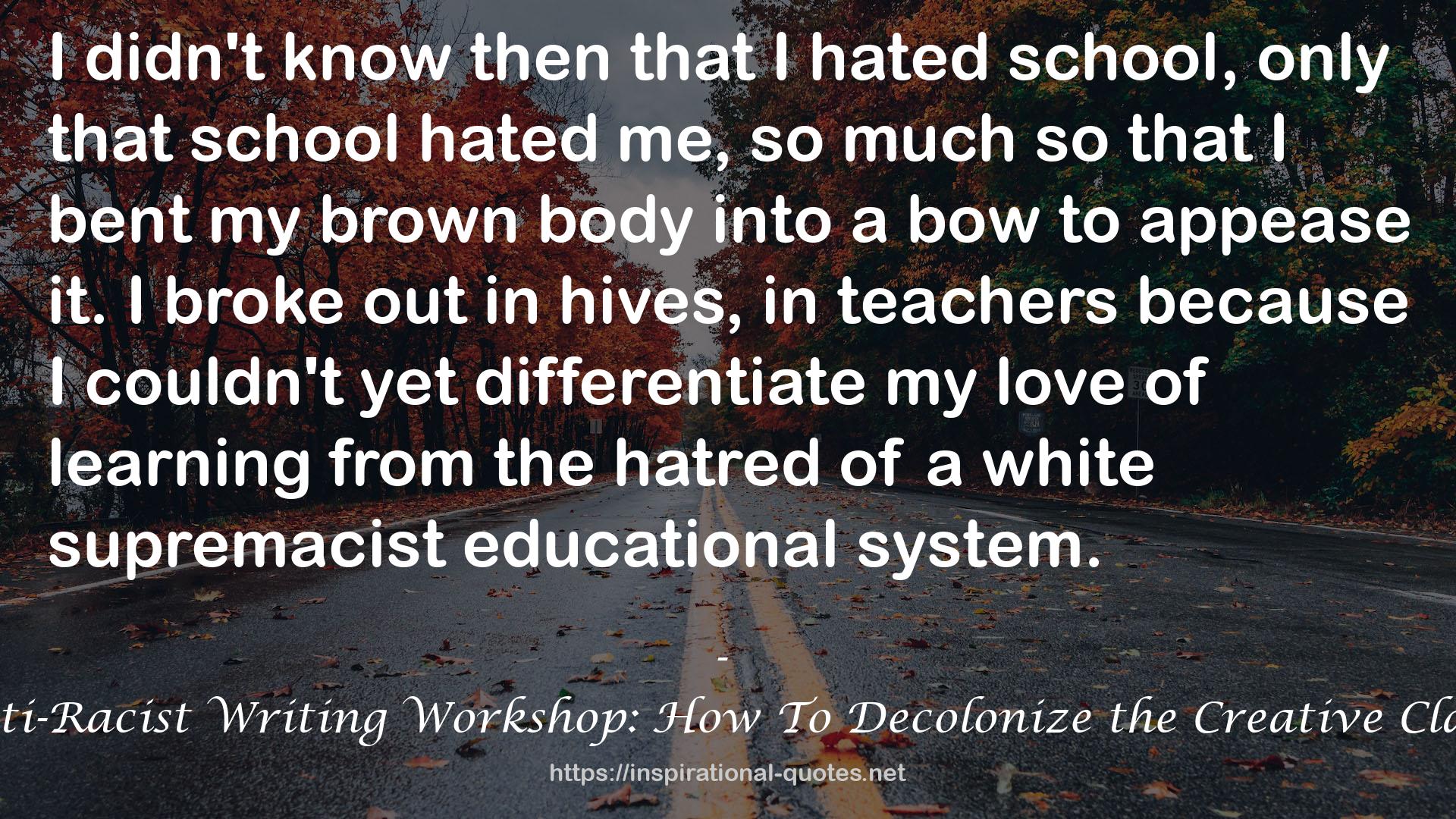 The Anti-Racist Writing Workshop: How To Decolonize the Creative Classroom QUOTES