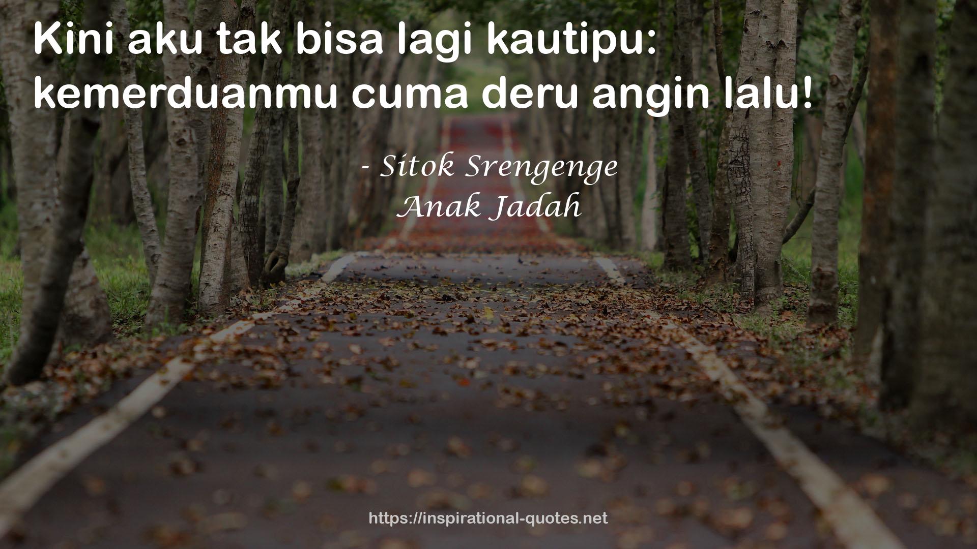 Anak Jadah QUOTES