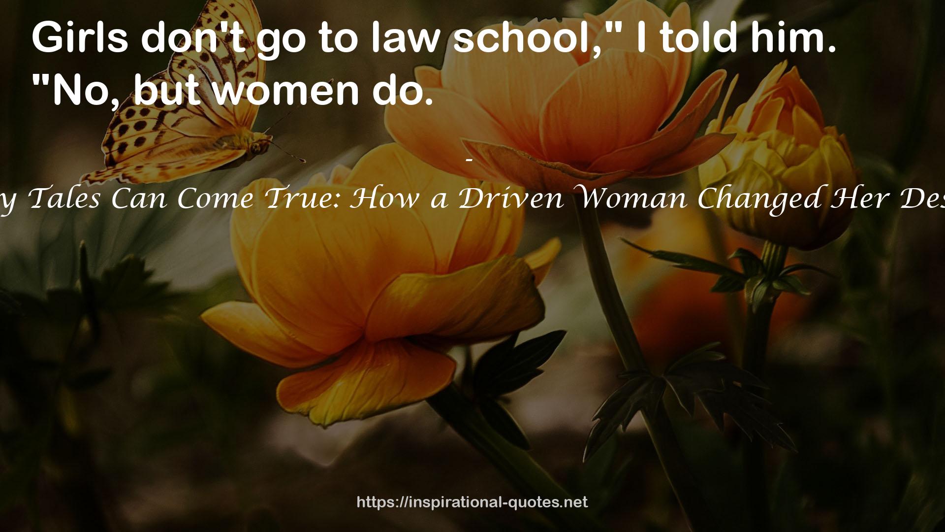Fairy Tales Can Come True: How a Driven Woman Changed Her Destiny QUOTES