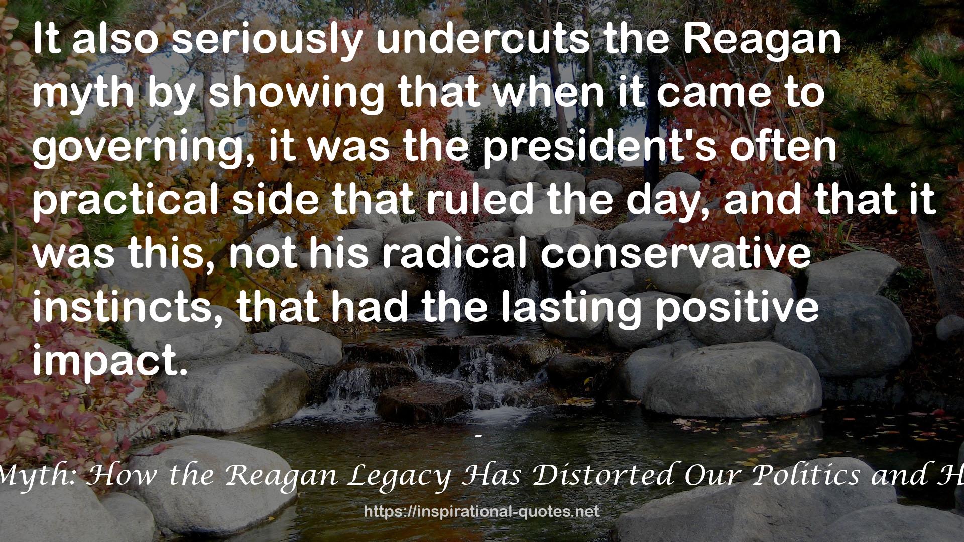 Tear Down This Myth: How the Reagan Legacy Has Distorted Our Politics and Haunts Our Future QUOTES