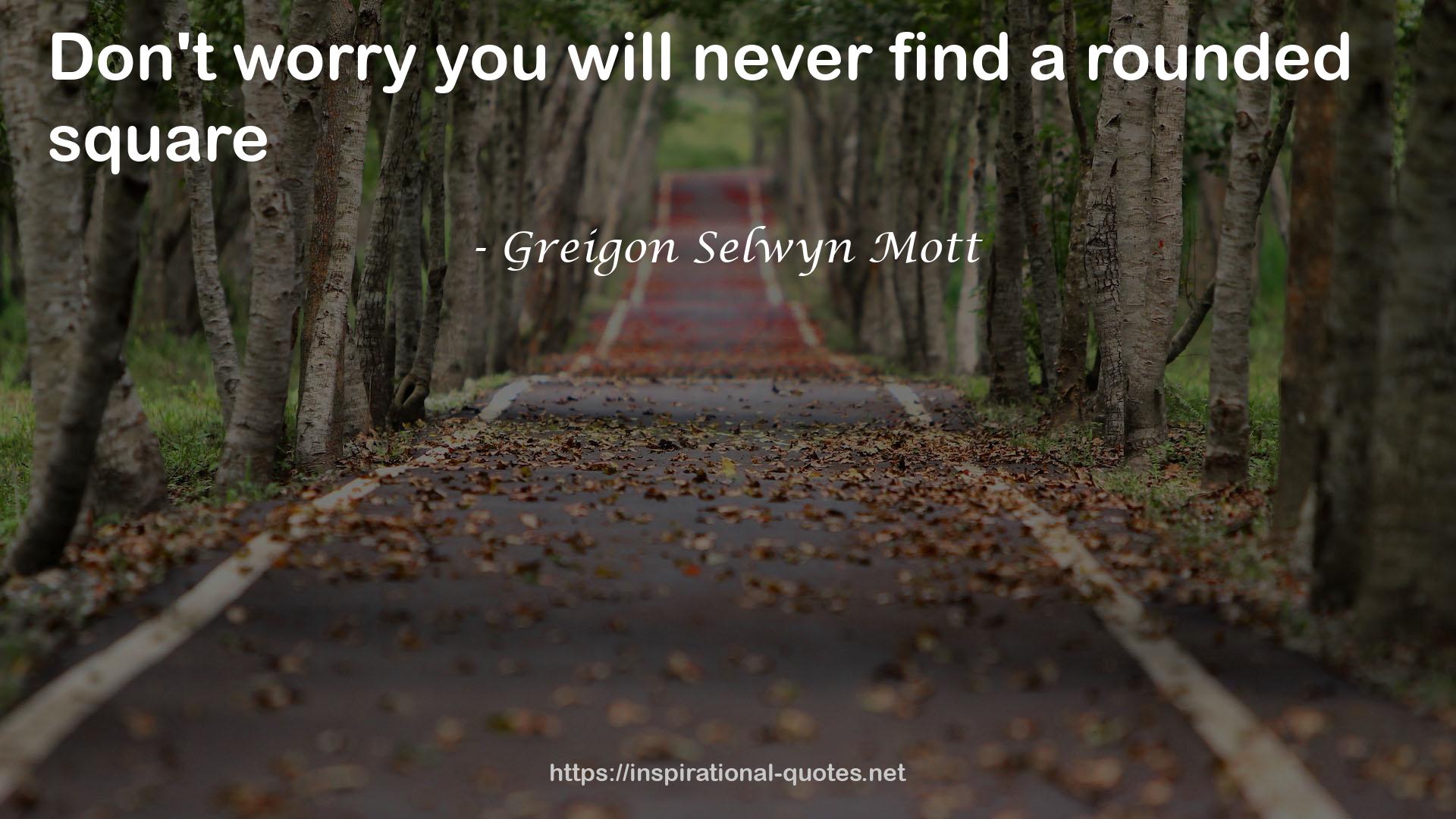 Greigon Selwyn Mott QUOTES