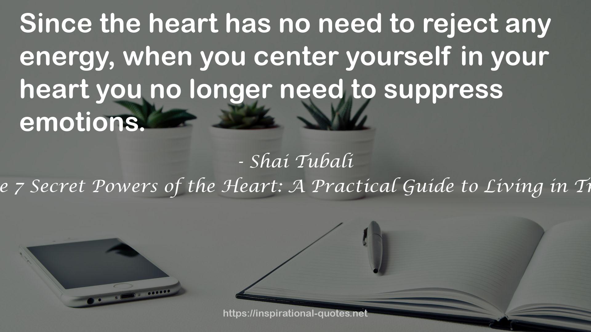 Unlocking the 7 Secret Powers of the Heart: A Practical Guide to Living in Trust and Love QUOTES