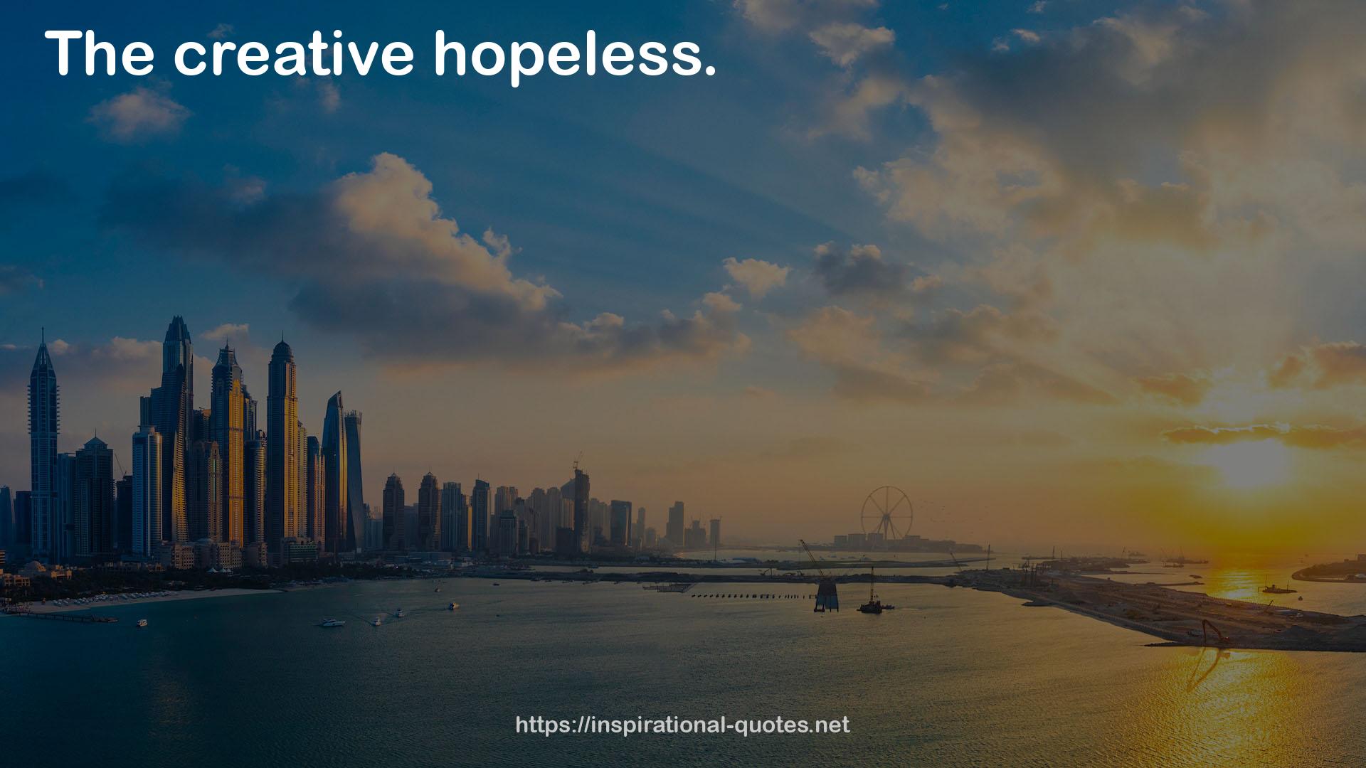 The creative hopeless  QUOTES