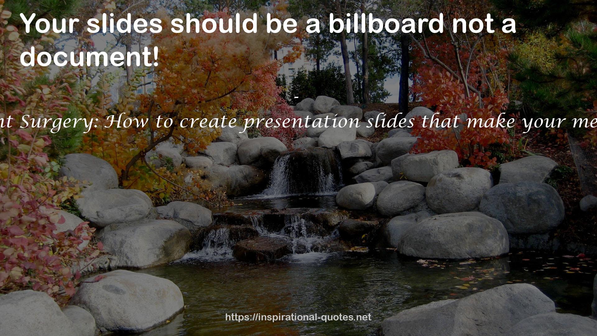 PowerPoint Surgery: How to create presentation slides that make your message stick QUOTES