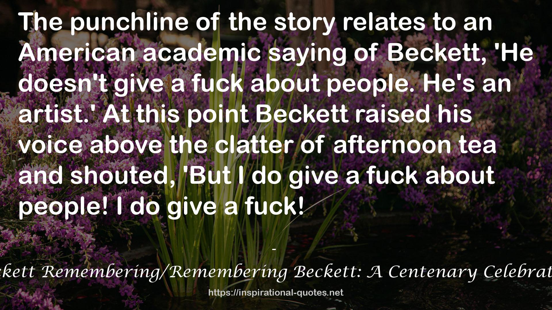 Beckett Remembering/Remembering Beckett: A Centenary Celebration QUOTES