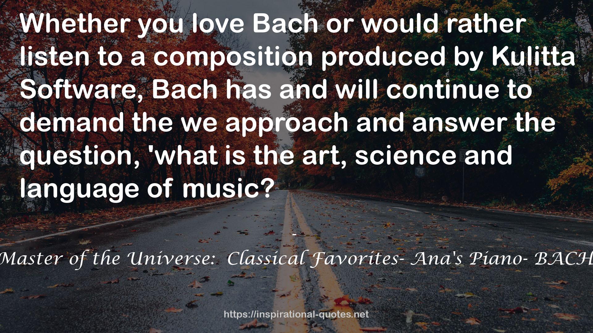 Master of the Universe:  Classical Favorites- Ana's Piano- BACH QUOTES