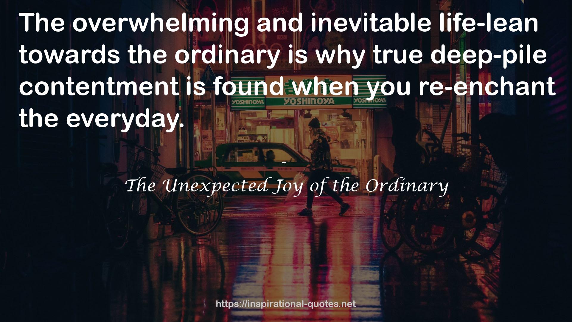 The Unexpected Joy of the Ordinary QUOTES