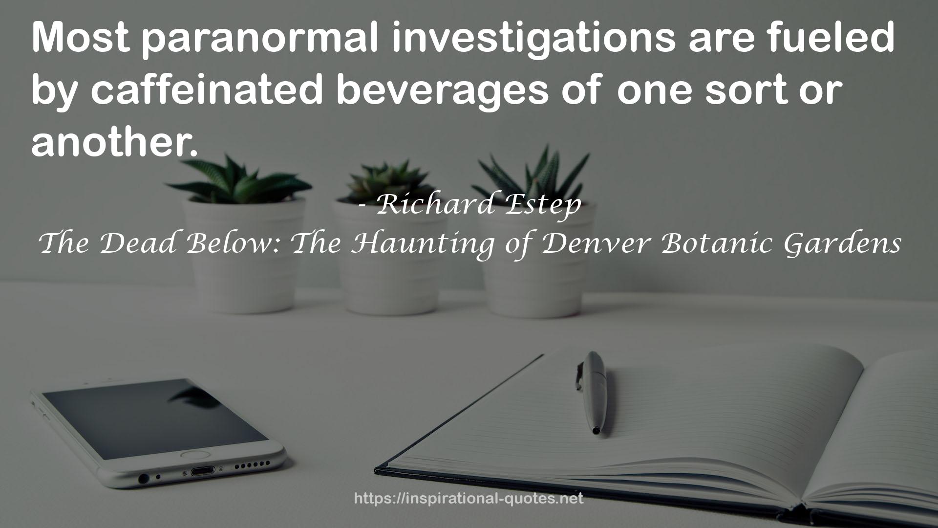 The Dead Below: The Haunting of Denver Botanic Gardens QUOTES