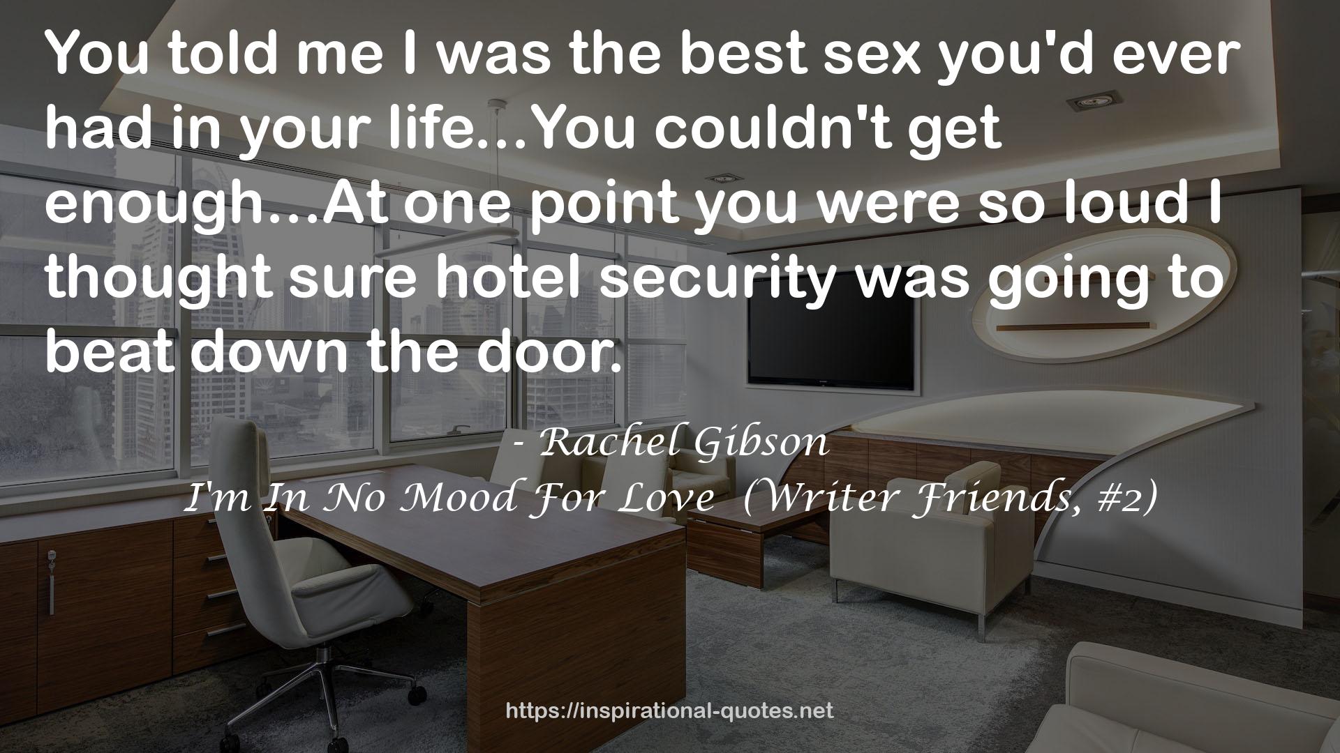 I'm In No Mood For Love  (Writer Friends, #2) QUOTES