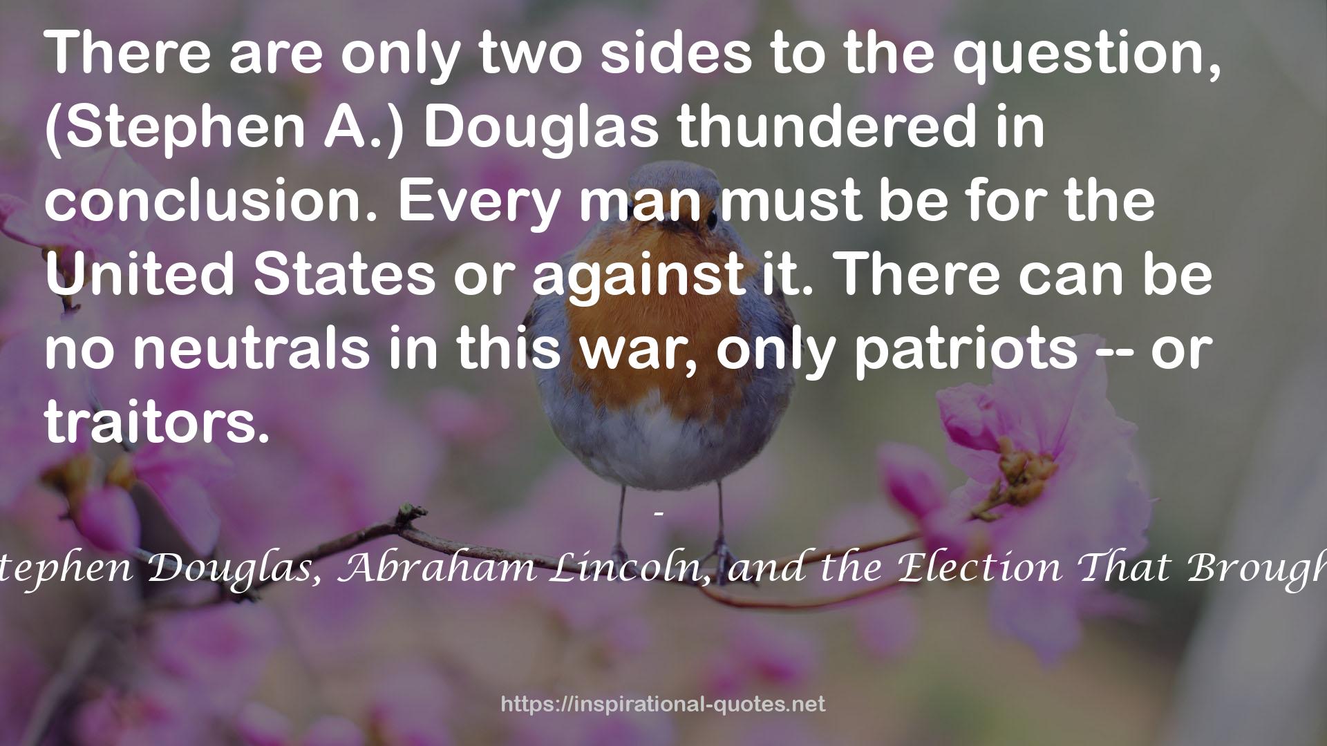 Year of Meteors: Stephen Douglas, Abraham Lincoln, and the Election That Brought on the Civil War QUOTES
