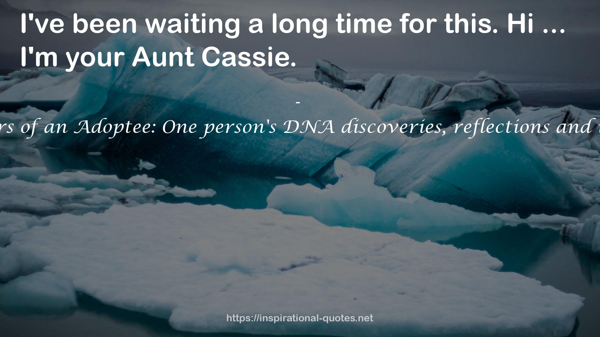 Memoirs of an Adoptee: One person's DNA discoveries, reflections and insights QUOTES