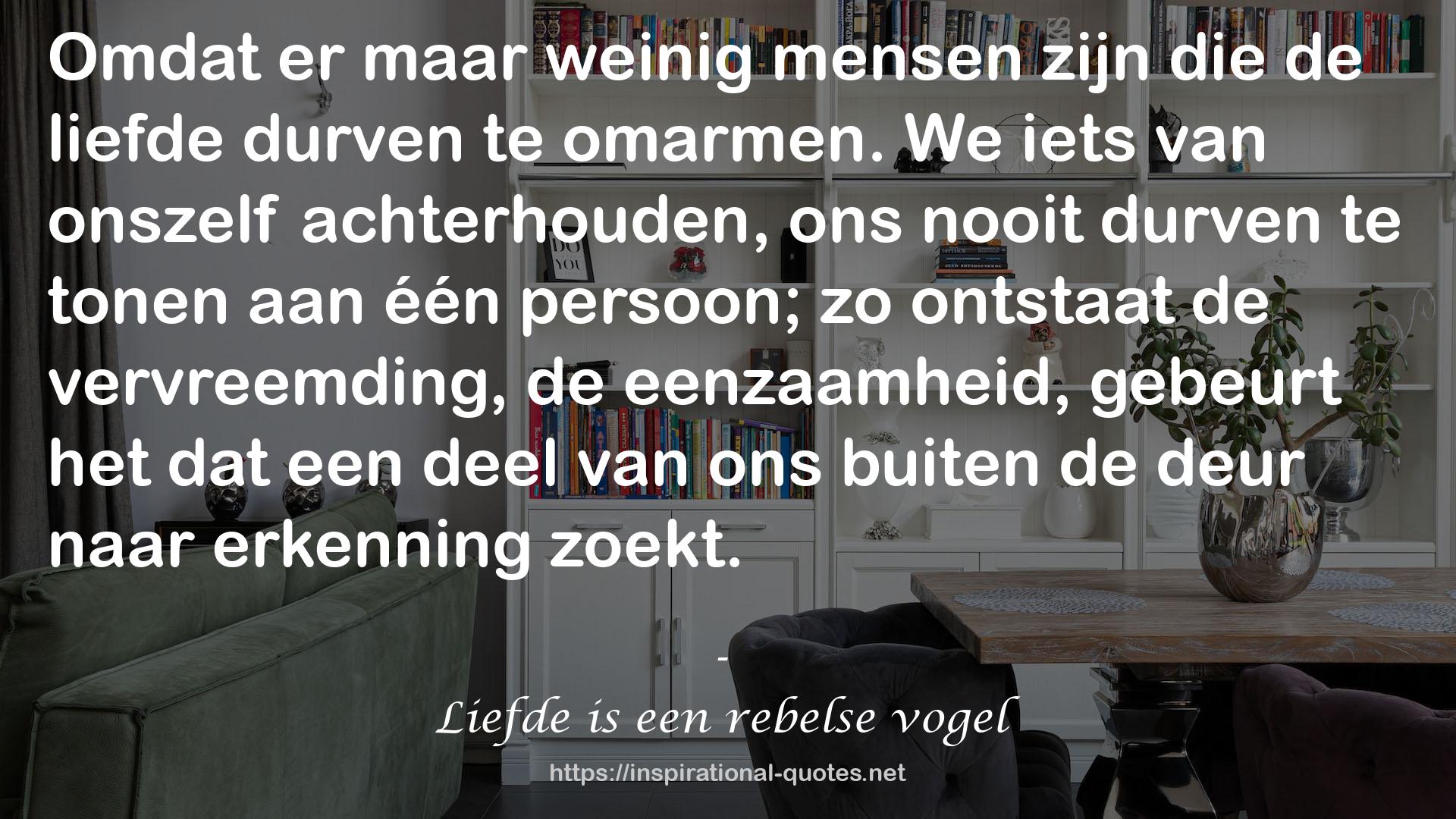 Liefde is een rebelse vogel QUOTES